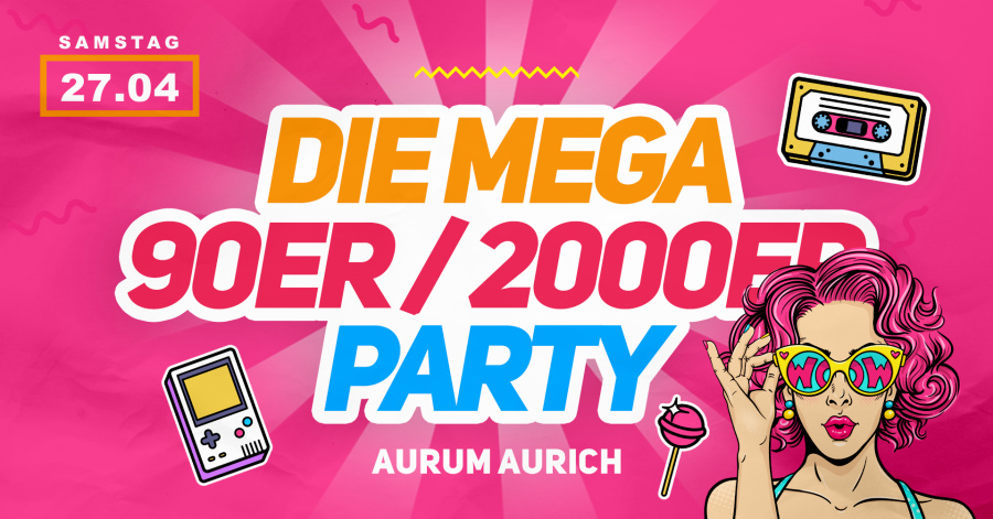 DIE MEGA 90ER/2000ER PARTY | AURUM AURICH I 27.04.